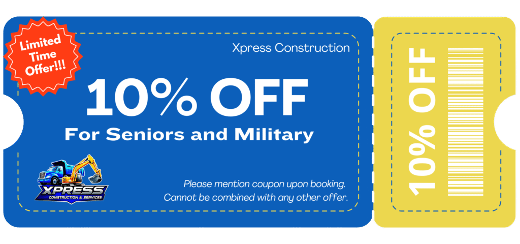 Xpress Construction & Services offers seniors and military 10% off. Mention coupon when booking. Limited time only.